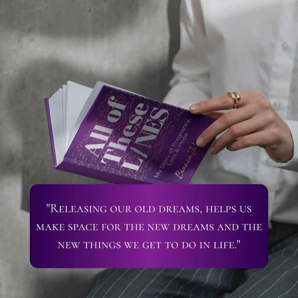 Releasing our old dreams, helps us make space for the new dreams and the new things we get to do in life.