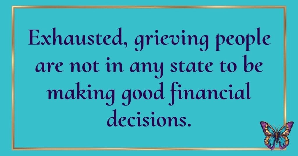 "Exhausted, grieving people are not in any state to be making good financial decisions" quotation on a blue background